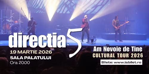 Concert Direc\u021bia 5 la SALA PALATULUI - Am Nevoie de Tine - Cultural Tour 2026