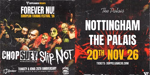 Chop Suey + Slip-NOT at The Palais, Nottingham