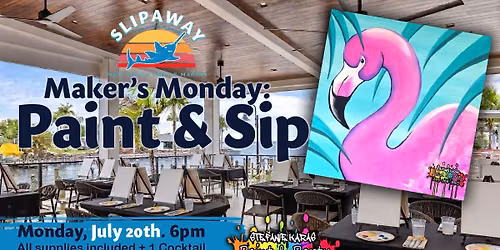 Maker's Monday: Paint & Sip @ Slipaway. July 20