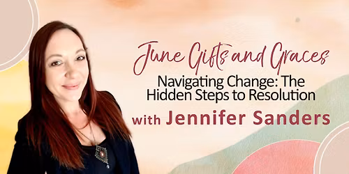 June Gifts and Graces: Navigating Change: The Hidden Steps to Resolution
