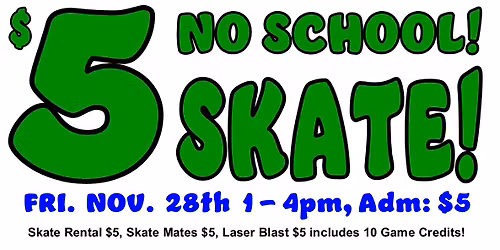 $5 NO SCHOOL SKATE!