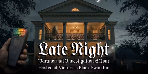 Late Night Paranormal Investigation & Tour at Victoria's Black Swan Inn 