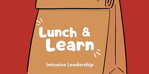 Lunch & Learn - Intrusive Leadership