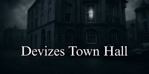 Devizes Town Hall Ghost Hunt 