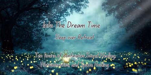 Into the Dream Time Sleep Over Retreat 