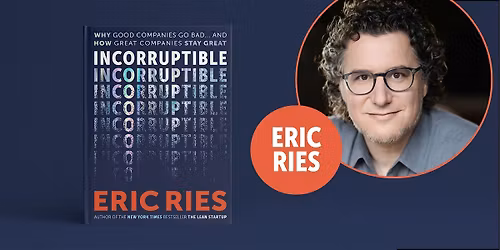 Eric Ries on Why Good Companies Go Bad (and How Yours Doesn't Have To)