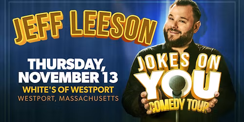 Jeff Leeson: Jokes on You Comedy Tour \u2013 Live at White\u2019s of Westport