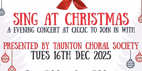 Sing at Christmas \u2013 An Evening Concert to Join in With! at CICCIC, Taunton