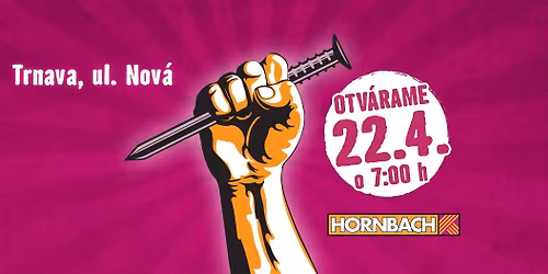 HORNBACH TRNAVA OTV\u00c1RAME 22.4. O 7:00 !