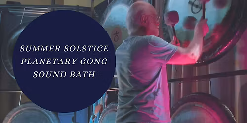 Summer Solstice Planetary Gong Sound Bath