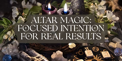 Altar Magic: Focused Intention for Real Results