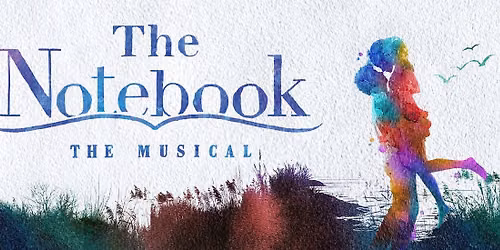 The Notebook - The Musical at San Jose Center for Performing Arts