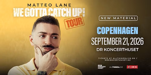 F\u00e5 billetter tilbage! Matteo Lane - DR Koncerthuset 21. september