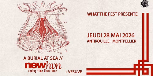 WTF PR\u00c9SENTE : A BURIAL AT SEA \/\/ NEW HVN (Post-rock-Liverpool) + VESUVE_ANTIROUILLE_MONTPELLIER