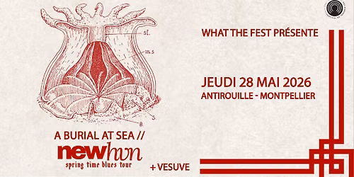 WTF PR\u00c9SENTE : A BURIAL AT SEA \/\/ NEW HVN (Post-rock-Liverpool) + VESUVE_ANTIROUILLE_MONTPELLIER