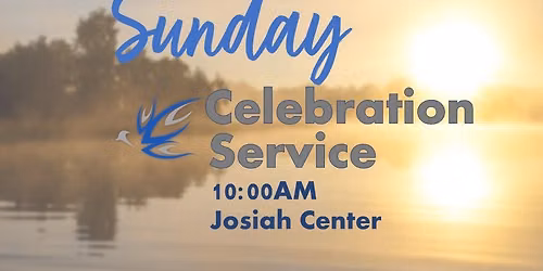 Sunday Celebration Service at Josiah Center