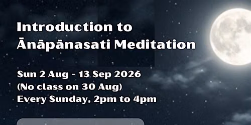 Introduction to Anapanasati Meditation by Bro Tan Beng Hock (2 Aug-13 Sep)