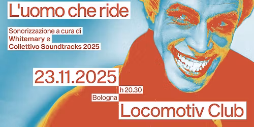 Whitemary e Collettivo Soundtracks sonorizzano "L'uomo che ride" di Paul Leni @Locomotiv Club 