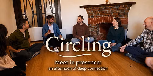 European-style Circling \u2013 An afternoon of authentic connection (8 People max)