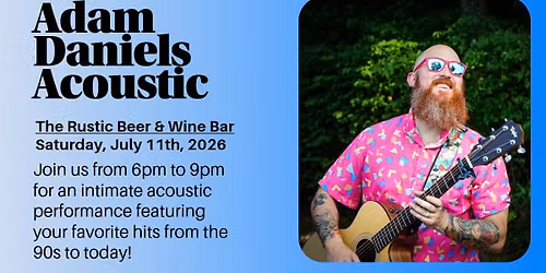 (7/11) Adam Daniels LIVE @ The Rustic Beer & Wine Bar