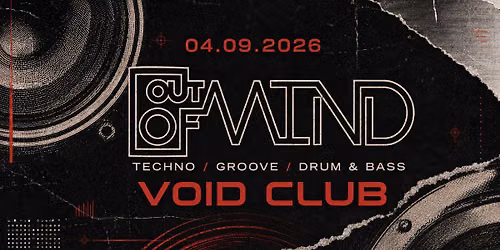 OUT OF MIND - TECHNO \/ GROOVE \/ DRUM & BASS - VOID CLUB BERLIN