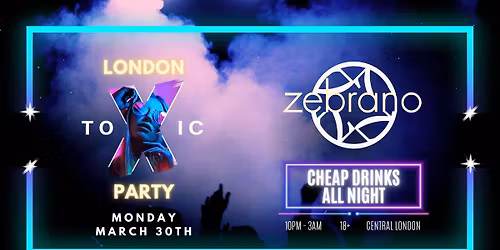 London Toxic Party - Soho Zebrano - Monday