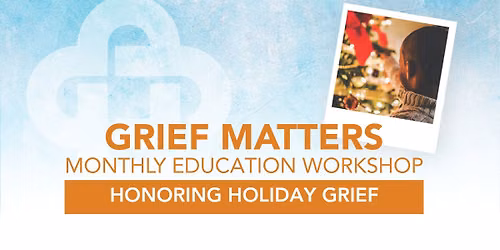 Grief Matters: Honoring Holiday Grief