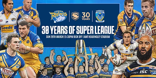 Leeds Rhinos v Warrington Wolves | Celebrating 30 Years of Super League