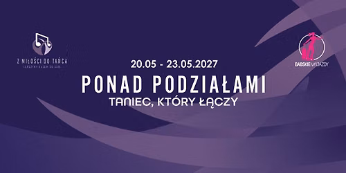 PONAD PODZIA\u0141AMI. Taniec, kt\u00f3ry \u0142\u0105czy! vol.2 * Babskie Wyjazdy & Z mi\u0142o\u015bci do ta\u0144ca *