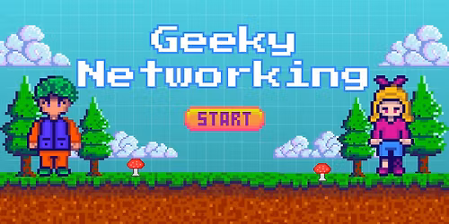 Geeky Networking