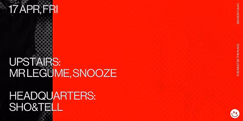 Headquarters: sho&tell, Mr Legume, Snooze