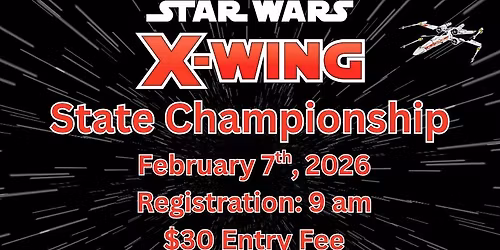 X-WING STATE CHAMPIONSHIP! 2\/7\/2026