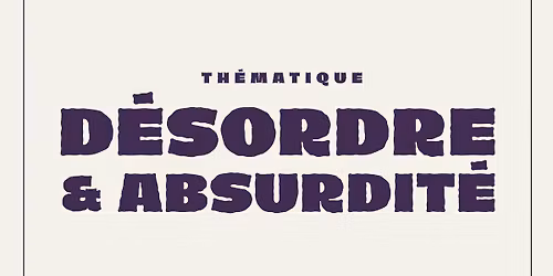 MICRO-OUVERT \/ D\u00c9SORDRE ET ABSURDIT\u00c9 \/ BAR L\u2019ID\u00c9AL