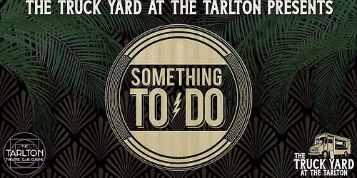 Something To Do | The Truck Yard At The Tarlton