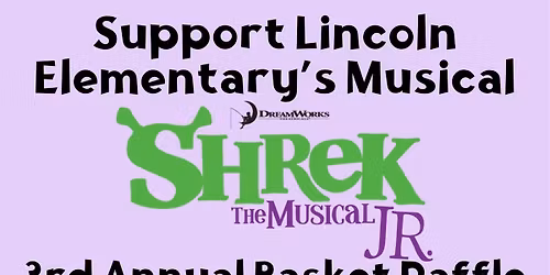 Lincoln Elementary School's Shrek Jr the Musical Basket Raffle 