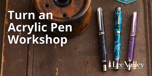 Lee Valley Tools Windsor Store - Turn an Acrylic Pen