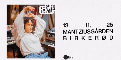 ANYA \u2013 \u2019F\u00f8r jeg sover\u2019-tour | MantziusLive, Birker\u00f8d
