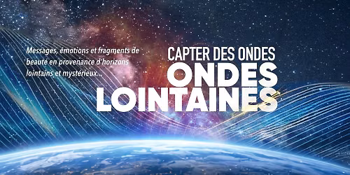 Capter des ondes (Partie 1) ONDES LOINTAINES