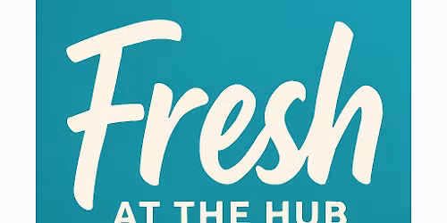 2026 Fresh at The Hub Farmers Market Vendor Application is OPEN