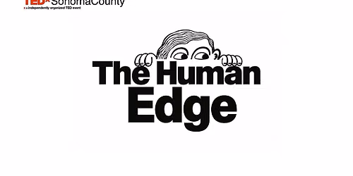TEDxSonomaCounty: The Human Edge (March 6, 2027)