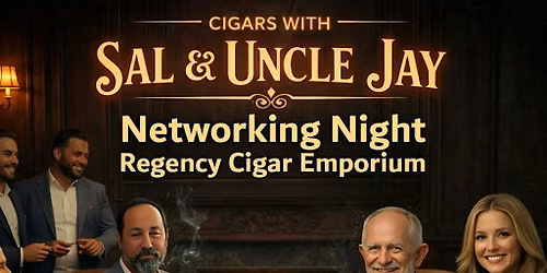 Cigars with Sal and Uncle Jay - A Business Networking Event