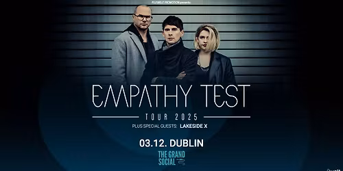 EMPATHY TEST \/\/ TOUR 2025 \/\/ Dublin + special guest Lakeside X