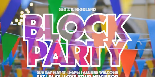 3rd & E. Highland Block Party!