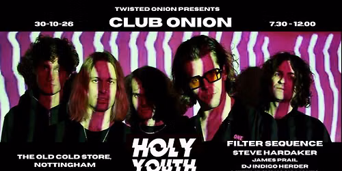 Club Onion: Holy Youth Movement \/ Filter Sequence \/ Steve Hardaker \/James Prail \/ DJ Indigo Herder