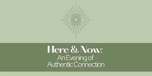 Here and Now: An Evening of Authentic Relating