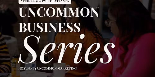 The Uncommon Business Series \u2014 Atlanta