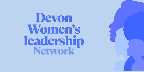Devon Women's Leadership Network -  Brunch, Exeter