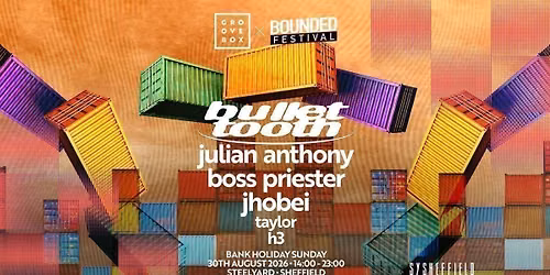 BULLET TOOTH | Groovebox x Bounded at SteelYard Sheff