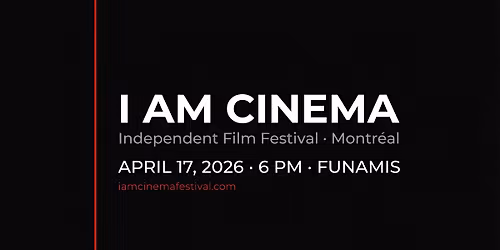 I AM CINEMA - Independent Film Festival \u00b7 Montr\u00e9al 2026