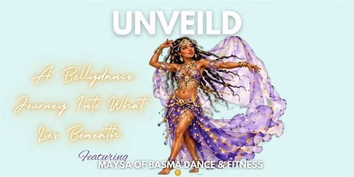 UNVEILED A Bellydance Journey Into What Lies Beneath